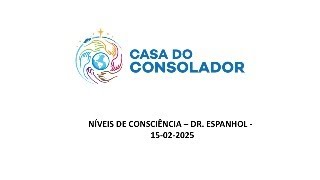 NÍVEIS DE CONSCIÊNCIA – DR. ESPANHOL -   15-02-2025