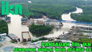 IKN HARI INI‼️MELIHAT SUASANA PROGRES JL.TOL IKN JEMBATAN SUNGAI WAIN SEGMEN 3A STA 18...