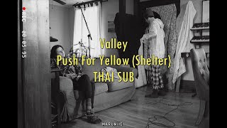 Valley - Push For Yellow (Shelter) (THAI SUB)