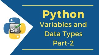 Python Variables and Data Types (Part 2) | Selenium with Python Online Tutorial for Beginners