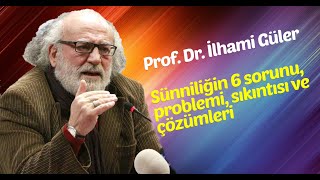 Prof.Dr. İlhami Güler - Sünniliğin 6 sorunu, problemi, sıkıntısı ve çözümleri