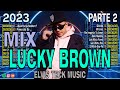 MIX LUCKY BROWN 2023 PARTE 2 || LO MEJOR DE @Luckybrown.official 2023