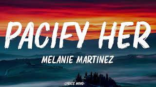Melanie Martinez - Pacify Her (Lyrics)