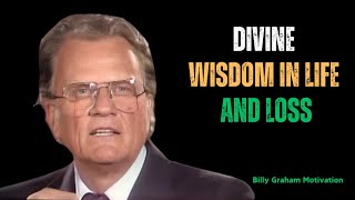 Billy Graham Sermon | DIVINE WISDOM IN LIFE AND LOSS | Finding Strength in Faith | Billy Graham