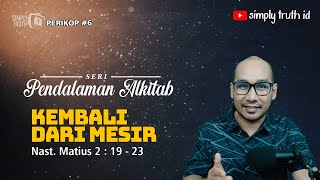 KEMBALI DARI MESIR  /  PERIKOP 6 / Matius 2 : 19 - 23 / SERI PENDALAMAN ALKITAB