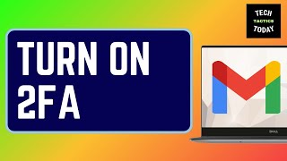 How to Turn on 2FA on Gmail: Enable Gmail Two Factor Authentication