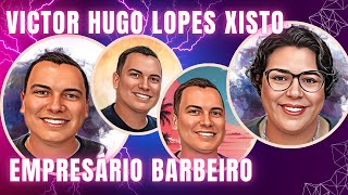 COMO VICTOR HUGO LOPES XISTO TRANSFORMOU SUA BARBEARIA EM UM NEGÓCIO DE SUCESSO