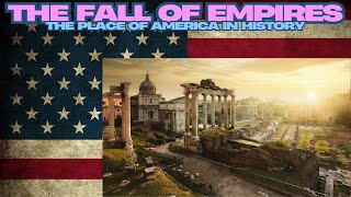 The Rise and Fall of Powerful Ancient Empires  - America’s Place in History