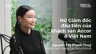 Arrival Podcast 014: Nữ giám đốc đầu tiên của khách sạn Accor ở Việt Nam