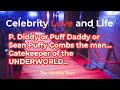 P. Diddy or Puff Daddy or Sean Puffy Combs the man...Gatekeeper of the UNDERWORLD...