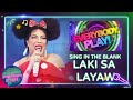 Sing in the Blank: Laki sa Layaw | Everybody, Play!