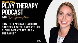 How to Approach Autism Concerns with Parents as a Child-Centered Play Therapist