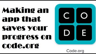 Making an app that saves your progress on code.org.