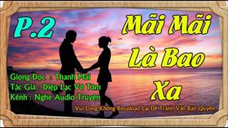 Mãi Mãi Là Bao Xa Phần 2 ( Gồm 12 Phần ) - Truyện Đêm Khuya Cực Hay Của Diệp Lạc Vô Tâm