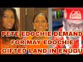 PETE EDOCHIE DEMAND FOR MAY EDOCHIE GIFTED LAND IN ENUGU