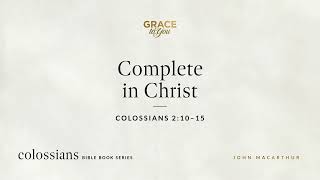 Complete in Christ (Colossians 2:10–15) [Audio Only]