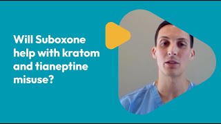 Will Suboxone help with kratom and tianeptine misuse? | Dr. Nabi Ferra | QuickMD