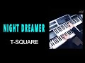 T-SQUARE /   NIGHT DREAMER（耳コピ）★Electone cover (YAMAHA  STAGEA ELS-02C)