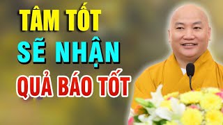 Làm Người Tử Tế Sẽ Có Quả Báo Tốt - Tất Cả Điều Có Nhân Quả (CỰC HAY) - Đại Đức Thích Phước Tiến