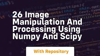 26 image manipulation and processing using numpy and scipy