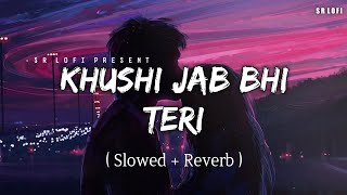Khushi Jab Bhi Teri - Lofi (Slowed + Reverb) | Jubin Nautiyal | SR Lofi