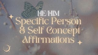 Specific Person (He/Him) + Self Concept Affirmations (ATTRACT YOUR SP WITH THIS DUO)