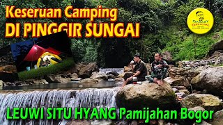 KESERUAN CAMPING DI PINGGIR SUNGAI || Leuwi Situ Hyang \u0026 Camping ground, Pamijahan Bogor