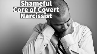 Shameful Core of Covert Narcissist: Inferior Vulnerability Compensated