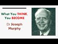 what you think you become dr joseph murphy