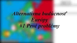 Alternatívna budúcnosť Európy- #1 Prvé problémy