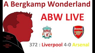 ABW Live 372 : Liverpool 4-0 Arsenal (Premier League) *An Arsenal Podcast