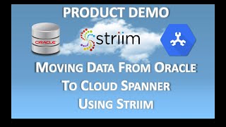 Striim Product Demo Oracle To Cloud Spanner