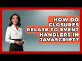 How Do Closures Relate to Event Handlers in JavaScript? | JavaScript Toolkit News