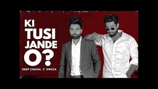 KI TUSI JANDE O ? (Official Video) DEEP CHAHAL X SINGGA | Latest Punjabi Song 2022