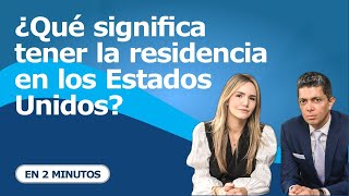 ¿Qué significa tener la residencia en los Estados Unidos?