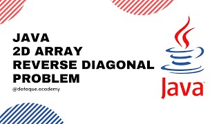 Java | 2D Array | Sum of Reverse Diagonal Problem Explained | Dataque Academy