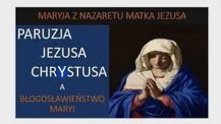 Paruzja Jezusa Chrystusa. Błogosławieństwo Maryi z Nazaretu.