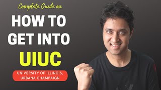 UIUC | COMPLETE GUIDE ON HOW TO GET INTO UIUC | College Admissions UG,PG,Transfer |College vlog