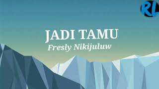 JADI TAMU Fresly Nikijuluw ll Lirik Lagu