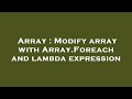 Array : Modify array with Array.Foreach and lambda expression