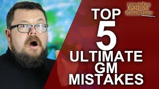 Top 5 Ultimate GM Mistakes - Game Master Tips