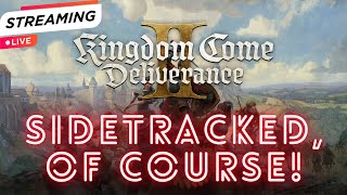 🔴🎮 LIVE: Sidetracked, Of Course! – Kingdom Come: Deliverance 2 Episode 5! 🔴