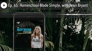 Ep. 65: Homeschool Made Simple, with Jenn Bryant