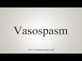 How To Say Vasospasm