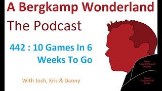 Podcast 442 : 10 Games In 6 Weeks To Go *An Arsenal Podcast
