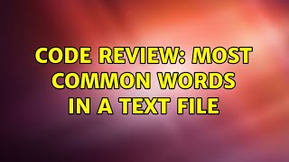 Code Review: Most common words in a text file (2 Solutions!!)