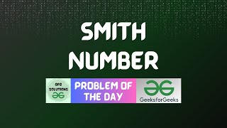 #82 GFG POTD Smith Number GeeksForGeeks Problem of the Day | GFG Solutions | 09-12-2023