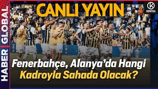 Alanyaspor-Fenerbahçe Maçında Sürpriz Kadro | Beşiktaş-Kayserispor | Okan Buruk'un Başarısının Sırrı