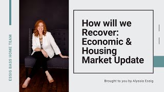 How Will We Recover: Economic & Housing Market Update