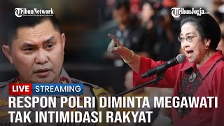🔴LIVE UPDATE | Jawaban Mabes Polri Soal Megawati Minta Tak Intimidasi Rakyat di Pilpres 2024